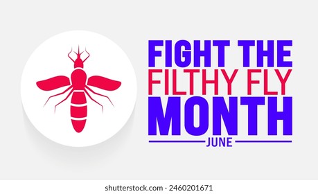 June is Fight the Filthy Fly Month background template. Holiday concept. use to background, banner, placard, card, and poster design template with text inscription and standard color. vector