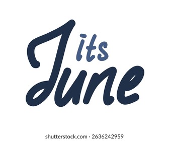 Its june handwritten calligraphy lettering text monthly greeting theme. Elegant hand lettering design in dark and light blue for monthly celebration