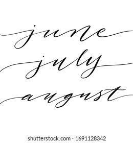 June, July, August. Summer months modern handwritten calligraphy.  Vector for text, photo, blog, print. 