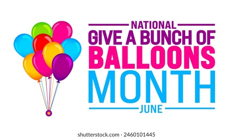 June is National give a bunch of balloons month background template. Holiday concept. use to background, banner, placard, card, and poster design template with text inscription and standard color.