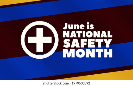 June is National Safety Month, an opportunity to help prevent unnecessary injuries and deaths at work, on the roads, and in our homes and communities.Poster, card, banner, background design. Vector 