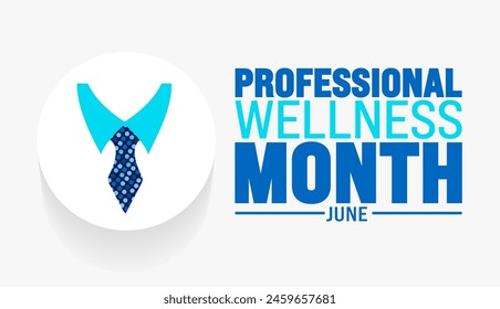 June is Professional Wellness Month background template. Holiday concept. use to background, banner, placard, card, and poster design template with text inscription and standard color. vector