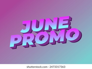 June promo. Text effect design in 3D look with eye catching colors