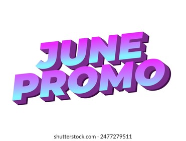 June promo. Text effect design in 3D look with eye catching colors