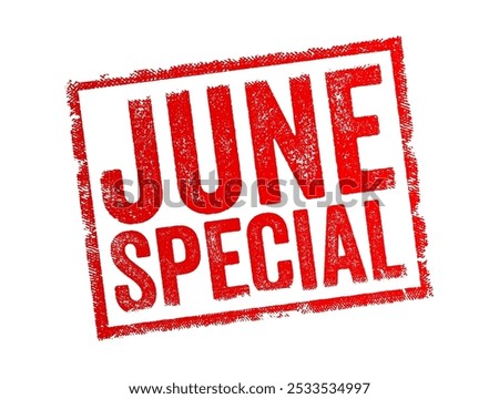 June Special - a special event, promotion, offer, or activity that occurs specifically in the month of June, text concept stamp