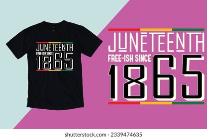 Juneteenth 1865, Free-ish Juneteenth since 1865, Juneteenth day t shirt