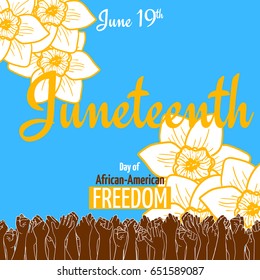 Juneteenth, African-American Independence Day, June 19. Day of freedom and emancipation. Raised hands of many people who vote for freedom and the abolition of slavery. Flowers against blue sky