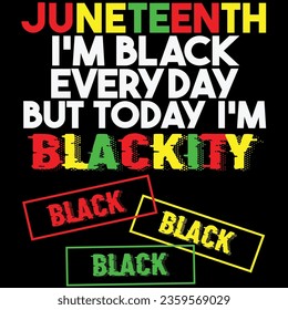 Juneteenth i’m black everyday but today i'm blackity t-shirt design