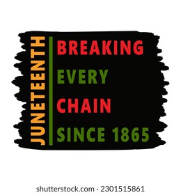Juneteenth. Breaking every chain since 1865 on Textured Stroke. T-shirt, card design. National African American Independence Day. Freedom, emancipation Day. Vector illustration Isolated On White.