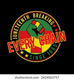 Juneteenth  Breaking Every Chain singe 1865  vector typography Juneteenth t-shirt design

