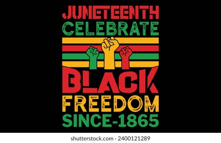 Juneteenth Celebrate Black Freedom Since-1865 - Black History Month Day t shirts design, Hand drawn lettering phrase, Isolated on Black background, For the design of postcards, Cutting Cricut and Silh