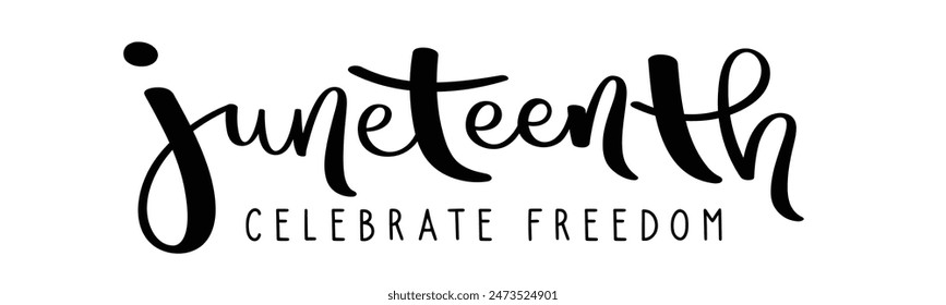 JUNETEENTH - CELEBRATE FREEDOM black vector hand lettering banner