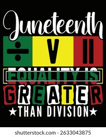Juneteenth Equality é maior do que a divisão Juneteenth Freedom Day Feliz Juneteenth Day camisa modelo de impressão projeto tipográfico para a arte	