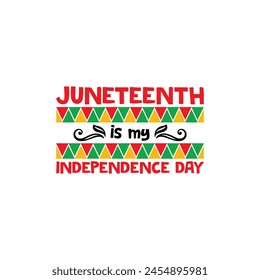 Juneteenth is my independence day, custom typography t shirt design, Juneteenth vector files, vector t-shirt, t shirt cut files, Black history month t shirt design, Happy Juneteenth independence day