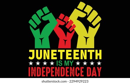 Juneteenth Is My Independence Day T-shirt Design Vector - Juneteenth African American Independence Day, June 19. Juneteenth Celebrate Black Freedom Good For T-Shirt, banner, greeting card design
