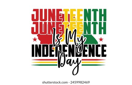 Juneteenth is My Independence Day T-Shirt Design svg