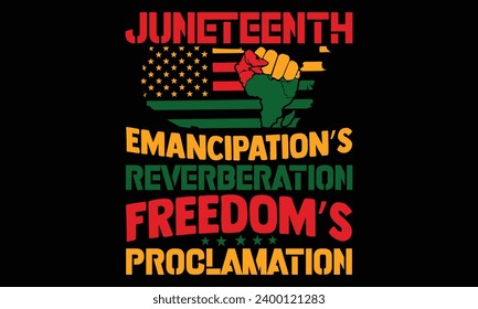 Juneteenth Emancipation’s Reverberation Freedom’s Proclamation - Black History Month Day t shirts design, Hand drawn lettering phrase, Isolated on Black background, For the design of postcards, Cuttin