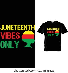 JUNETEENTH VIBES ONLY JUNETEENTH T-SHIRT DESIGN