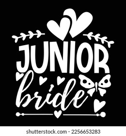 Junior Bride, Shirt Print Template, Typography Design For Shirt, Mugs, Iron, Glass, Stickers, Hoodies, Pillows, Phone Cases, etc, Perfect Design For Mother's Day Father's Day Valentine's Day