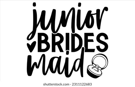 Junior Brides Maid - Wedding Ring T shirt Design, Hand lettering illustration for your design, Modern calligraphy, banner, flyer and mug, Poster, EPS