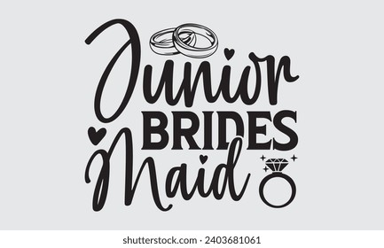 Junior Brides Maid - Wedding Ring T-Shirts Design, Hand lettering illustration for your design of postcards, Cutting Cricut and Silhouette, EPS 10.