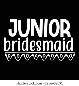 Junior Bridesmaid, Shirt print template, typography design for a shirt, mug, iron, glass, sticker, hoodie, pillow, phone case, etc,