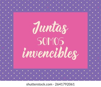 Juntas somos invencibles. Translation from Spanish - Together we are invincible. Perfect design for greeting cards, posters and social media. Spanish Lettering.