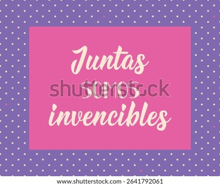 Juntas somos invencibles. Translation from Spanish - Together we are invincible. Perfect design for greeting cards, posters and social media. Spanish Lettering.