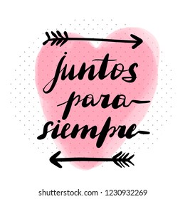 Juntos para siempre, vector hand lettering. Translation from Spanish of phrase forever together. Calligraphic inspirational inscription.