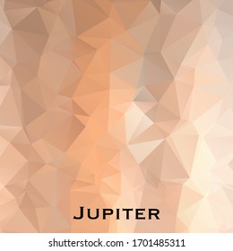 Jupiter . Triangle polygonal Jupiter in solar system planet. Low polygon vector illustration. Jupiter is the fifth planet from the Sun and the largest in the Solar System.