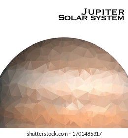 Jupiter . Triangle polygonal Jupiter in solar system planet. Low polygon vector illustration. Jupiter is the fifth planet from the Sun and the largest in the Solar System.
