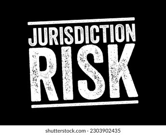 Jurisdiction Risk is any additional risk that arises from borrowing and lending or doing business in a foreign country, text concept stamp