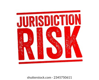 Jurisdiction Risk is any additional risk that arises from borrowing and lending or doing business in a foreign country, text concept stamp