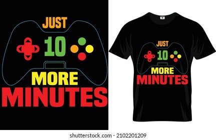 Just 10 more min Video Gaming T-shirt Design.