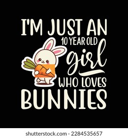 I'm Just A 10 Year Old Girl Who Loves Bunnies Birthday Gift