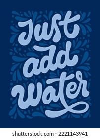 Just add water - health care creative lettering illustration. Calligraphy style typography design in blue colors on dark background. Vector health lifestyle support illustration for any purposes