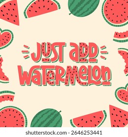 Just Add Watermelon Phrase. Summer Fruit Frame. Square Banner with Water Melon Pieces for Social Media. 