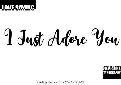 I Just Adore You Beautiful Premium Typographic Text Love Quote