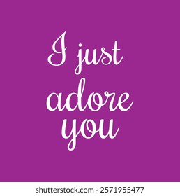 I just adore you for poster, t shirt print, social media content, birthday card invitation, surface texture.