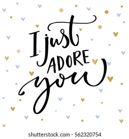 I just adore you. Romantic saying for Valentine's day card. Vector typography and small blue and golden hearts