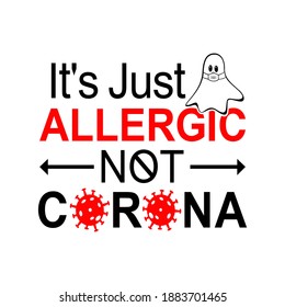 Just Allergic Not Corona, it's just allergic not corona, funny text Coronavirus, Social Distance vector illustration