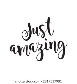 Just amazing. Motivation lettering, inscription, calligraphy design. Modern brush ink calligraphy. Vector illustration.