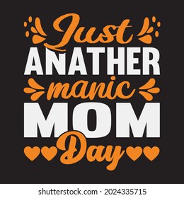 just anather manic mom day t shirt design, vector file.