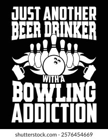 Just Another Beer Drinker Bowling Addiction Graphic Designs 