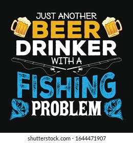 Just another beer drinker with fishing problem t-shirt vector design. Contains beer mug, fish and fishing pole vectors.