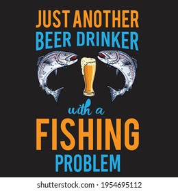 just another beer drinker with a fishing problem