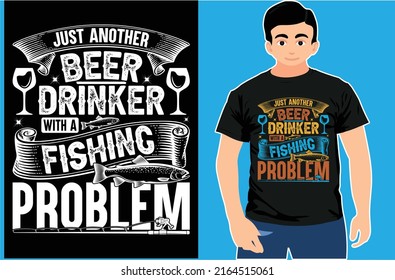 Just Another Beer Drinker With a Fishing Problem. Fishing T-shirt. Fishing Lover Shirt.
