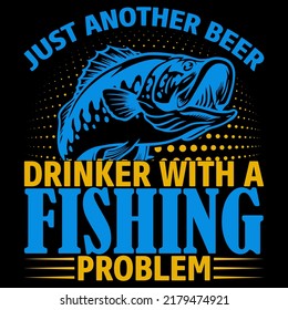 JUST ANOTHER BEER DRINKER WITH A FISHING PROBLEM Fishing t shirt and mug design vector illustration