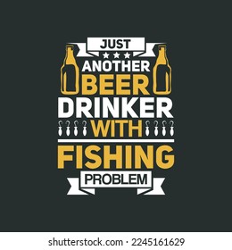 Just another beer drinker with fishing problem - fishing typographic quotes slogan design vector.