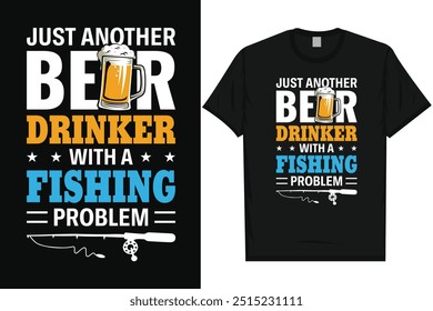 Just another beer drinker with a fishing 
problem fishing fisherman fish catch vintage typography graphics tshirt design